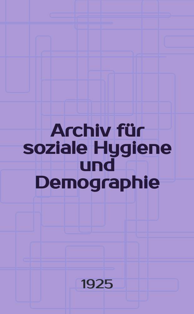 Archiv für soziale Hygiene und Demographie : Neue Folge der Zeitschrift für soziale Medizin. Bd.1, H.1