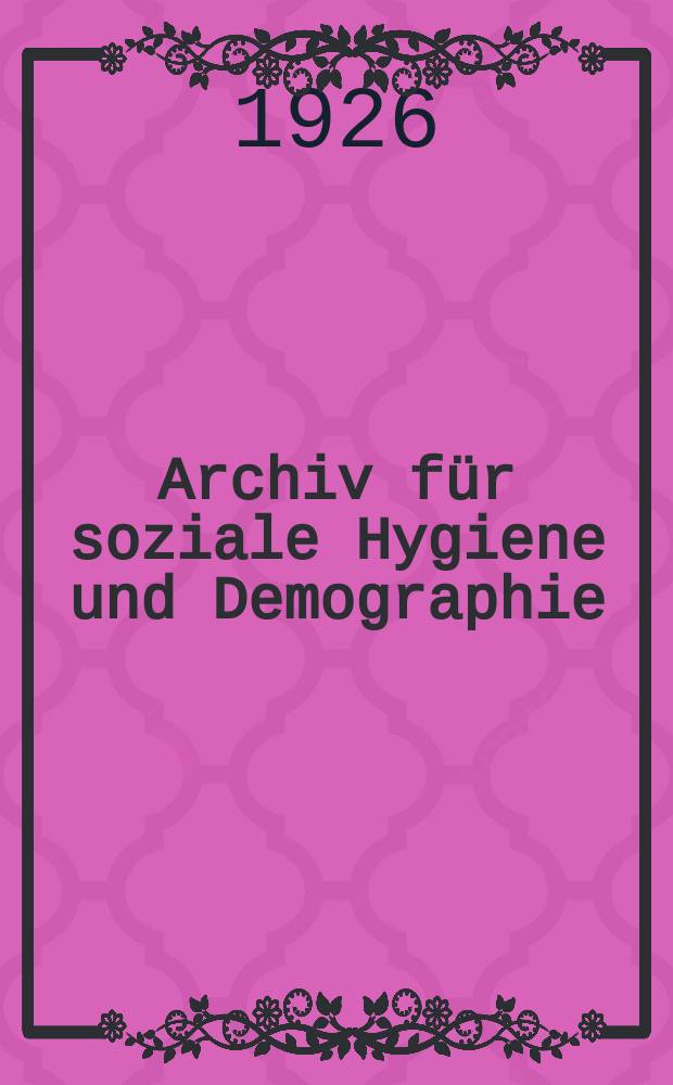 Archiv für soziale Hygiene und Demographie : Neue Folge der Zeitschrift für soziale Medizin. Bd.1, H.3