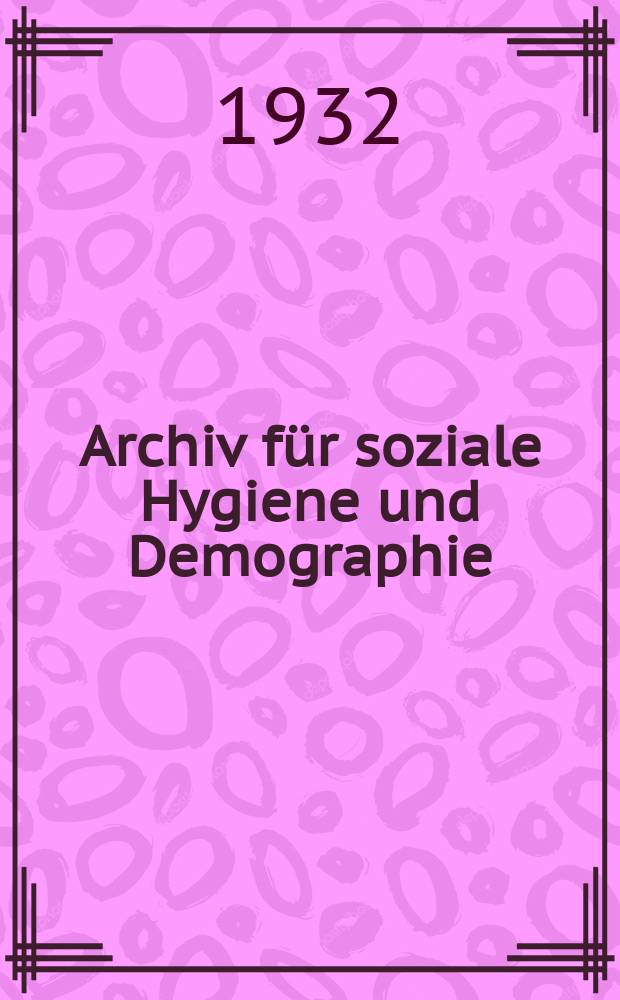 Archiv für soziale Hygiene und Demographie : Neue Folge der Zeitschrift für soziale Medizin. Bd.7, H.4