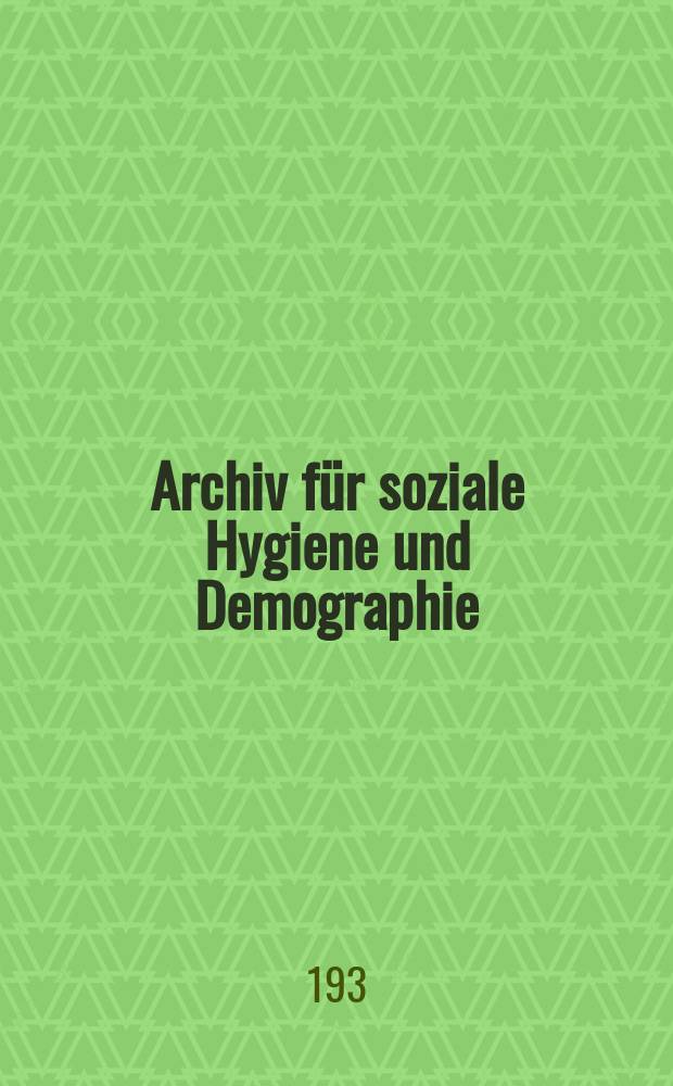 Archiv für soziale Hygiene und Demographie : Neue Folge der Zeitschrift für soziale Medizin. Bd.8, H.6