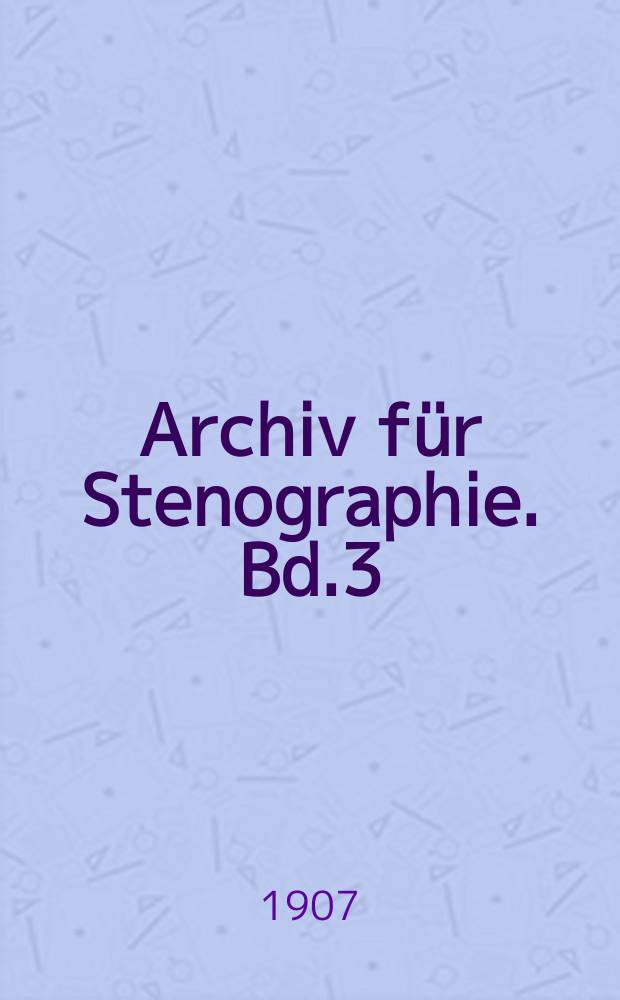 Archiv für Stenographie. Bd.3(58), H.4