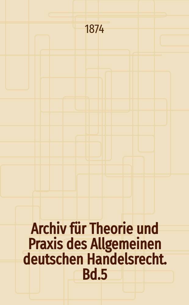 Archiv für Theorie und Praxis des Allgemeinen deutschen Handelsrecht. Bd.5(30)