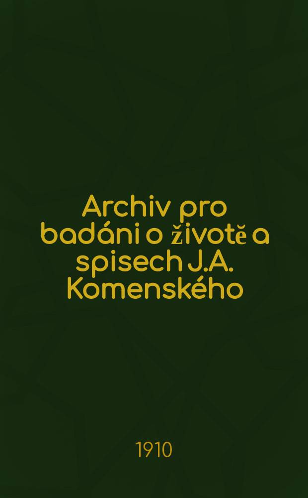 Archiv pro badáni o životĕ a spisech J.A. Komenského