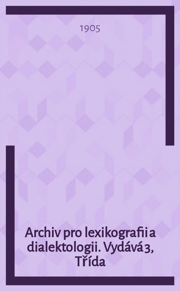 Archiv pro lexikografii a dialektologii. Vydává 3, Třída