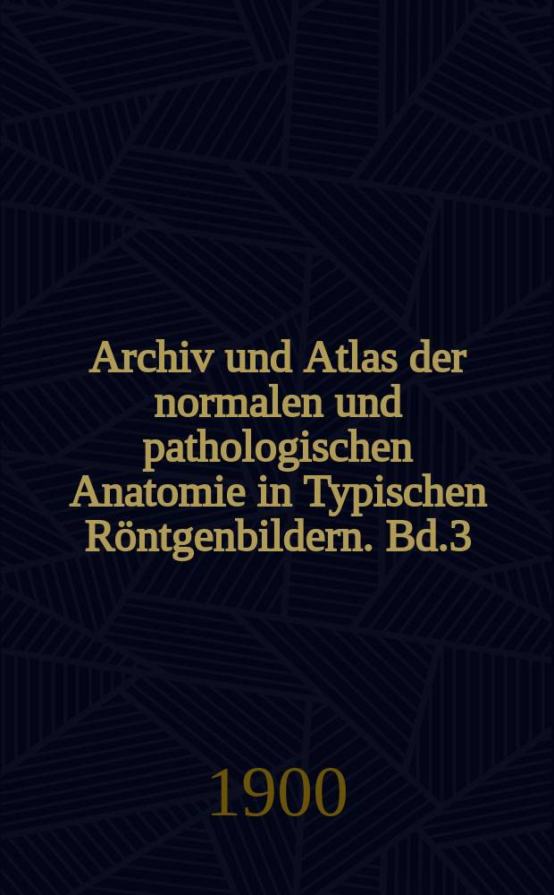 Archiv und Atlas der normalen und pathologischen Anatomie in Typischen Röntgenbildern. Bd.3 : Die angeborenen Luxation des Huftgelenkes