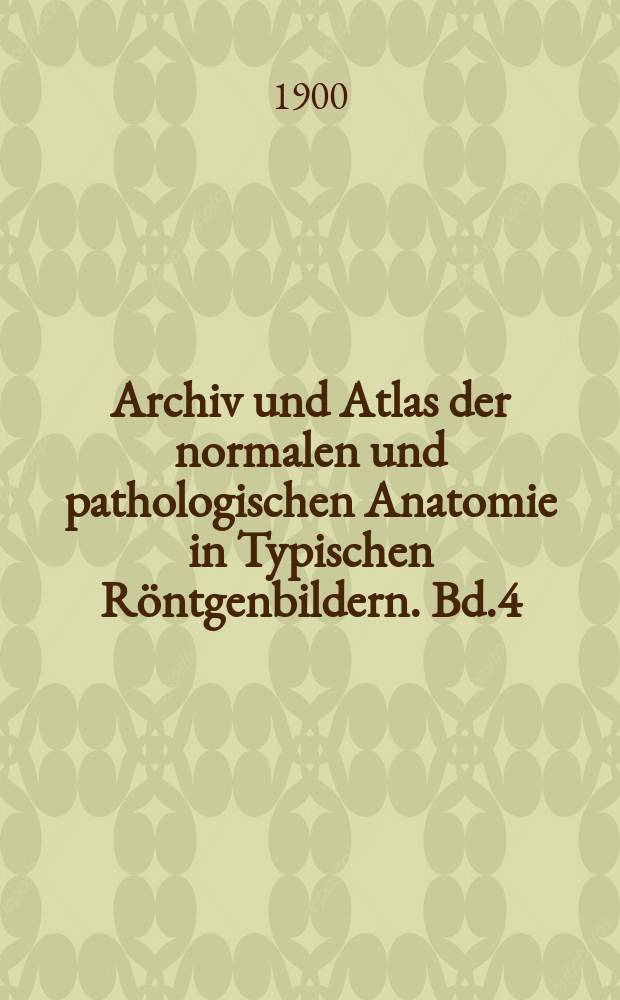 Archiv und Atlas der normalen und pathologischen Anatomie in Typischen Röntgenbildern. Bd.4 : Die topographische Anatomie der oberen Extremitäten