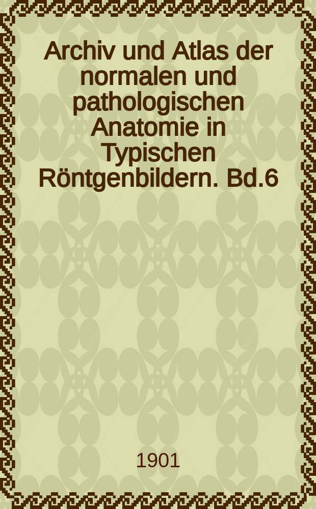 Archiv und Atlas der normalen und pathologischen Anatomie in Typischen Röntgenbildern. Bd.6 : Die Röntgenologische Diagnostik der Erkrankungen der Brusteingeweide