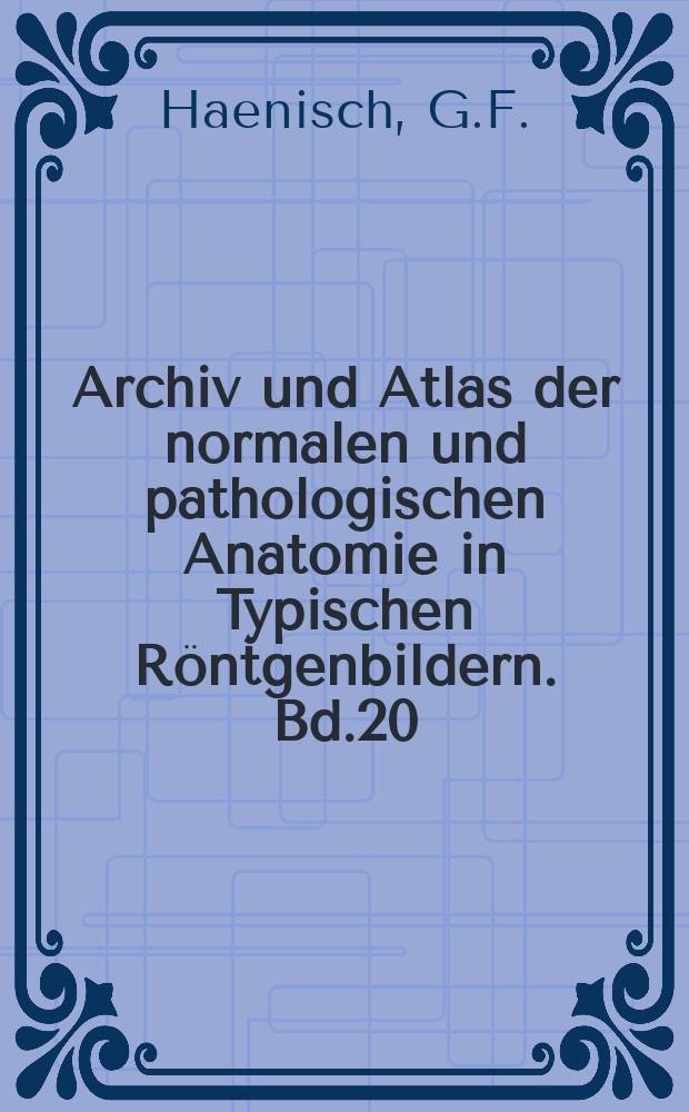 Archiv und Atlas der normalen und pathologischen Anatomie in Typischen Röntgenbildern. Bd.20 : Röntgendiagnostik des uropoetischen Systems