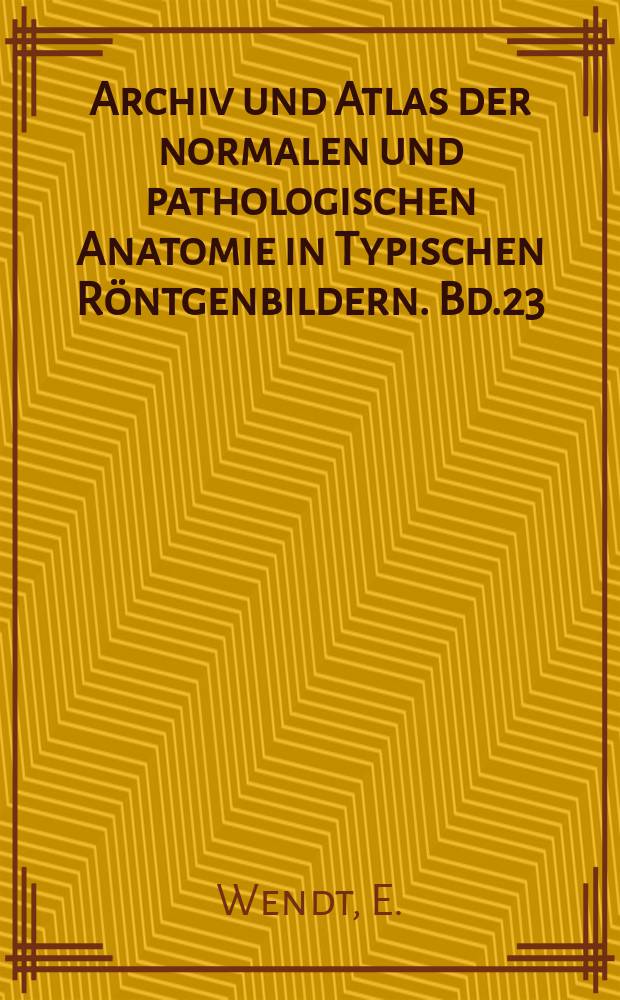 Archiv und Atlas der normalen und pathologischen Anatomie in Typischen Röntgenbildern. Bd.23 : Die Verletzungen des Ellenbogengelenks im Röntgenogramm mit besonderer Berücksichtig der Frakturen des unteren Humerusendes