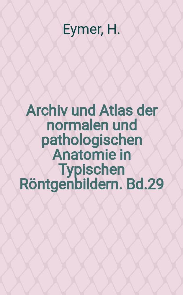 Archiv und Atlas der normalen und pathologischen Anatomie in Typischen Röntgenbildern. Bd.29 : Die Röntgenstrahlen in Gynäkologie und Geburtshilfe