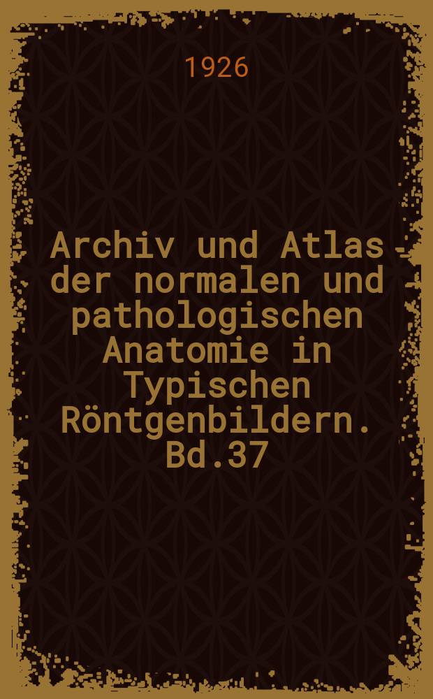 Archiv und Atlas der normalen und pathologischen Anatomie in Typischen Röntgenbildern. Bd.37 : Die Harnorgane im Röntgenbild