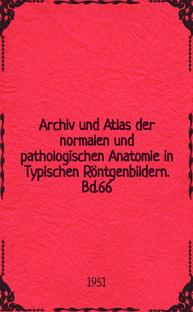 Archiv und Atlas der normalen und pathologischen Anatomie in Typischen Röntgenbildern. Bd.66 : Topographische Ausdeutung der Bronchien im Röntgenbild mit Berücksichtigung der neuzeitlichen Nomenklatur