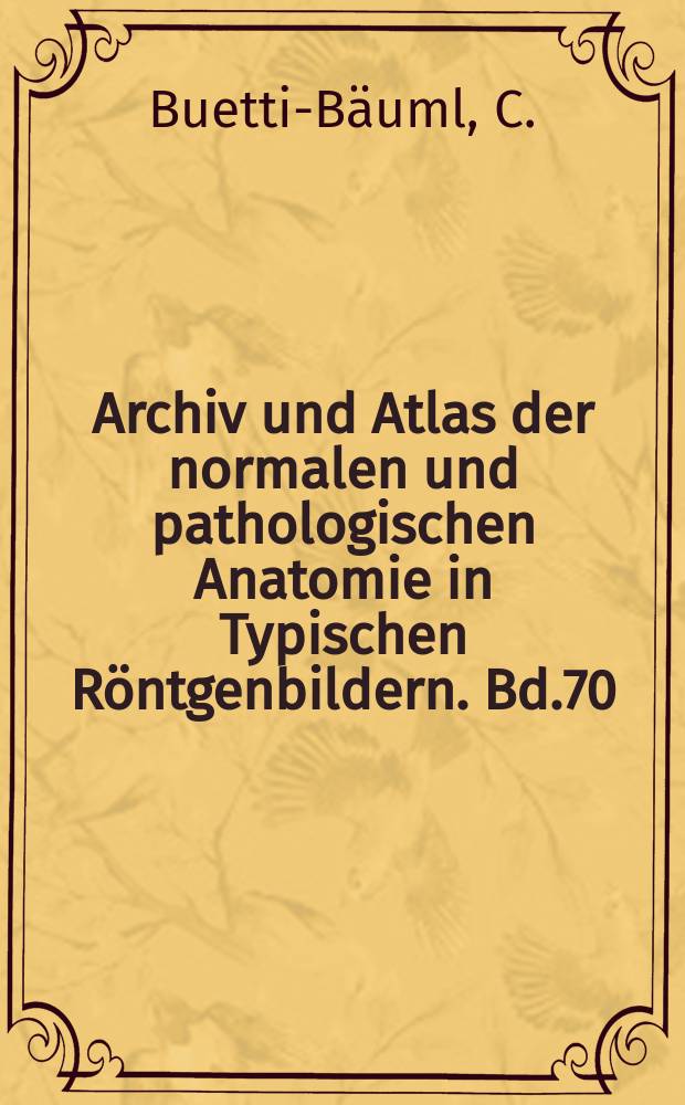 Archiv und Atlas der normalen und pathologischen Anatomie in Typischen R&ouml;ntgenbildern. Bd.70 : Funktionelle R&ouml;ntgendiagnostik Halswirbels&auml;ule