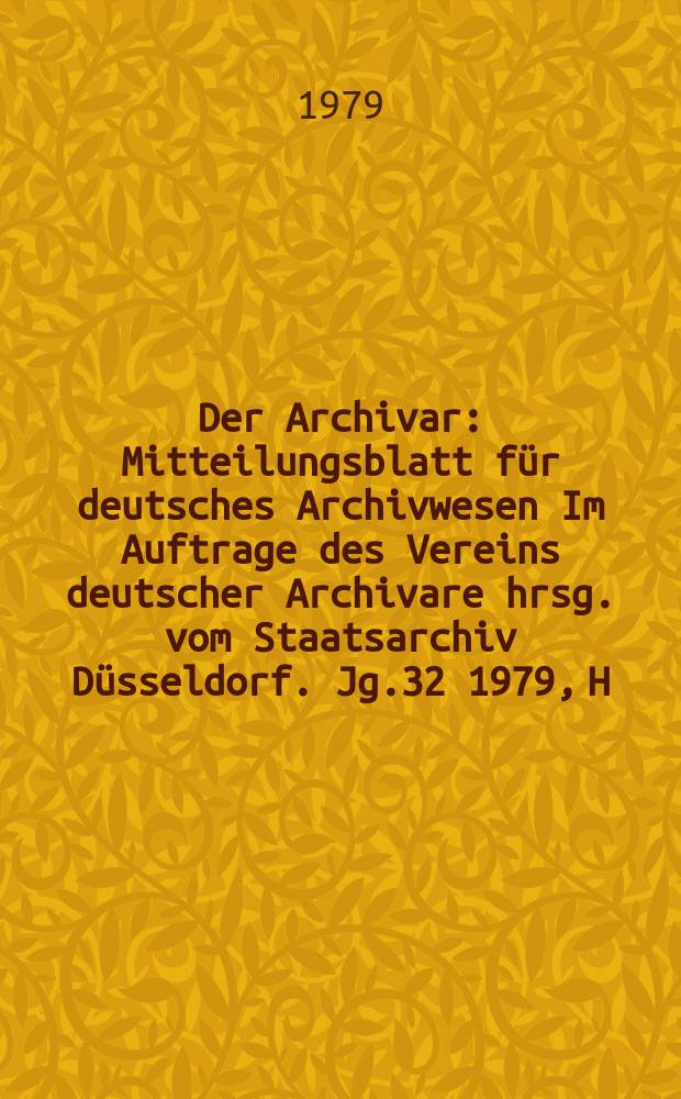 Der Archivar : Mitteilungsblatt für deutsches Archivwesen Im Auftrage des Vereins deutscher Archivare hrsg. vom Staatsarchiv Düsseldorf. Jg.32 1979, H.4 : Verzeichnis der Jahrgänge, 1-30 (1947/48-1977)