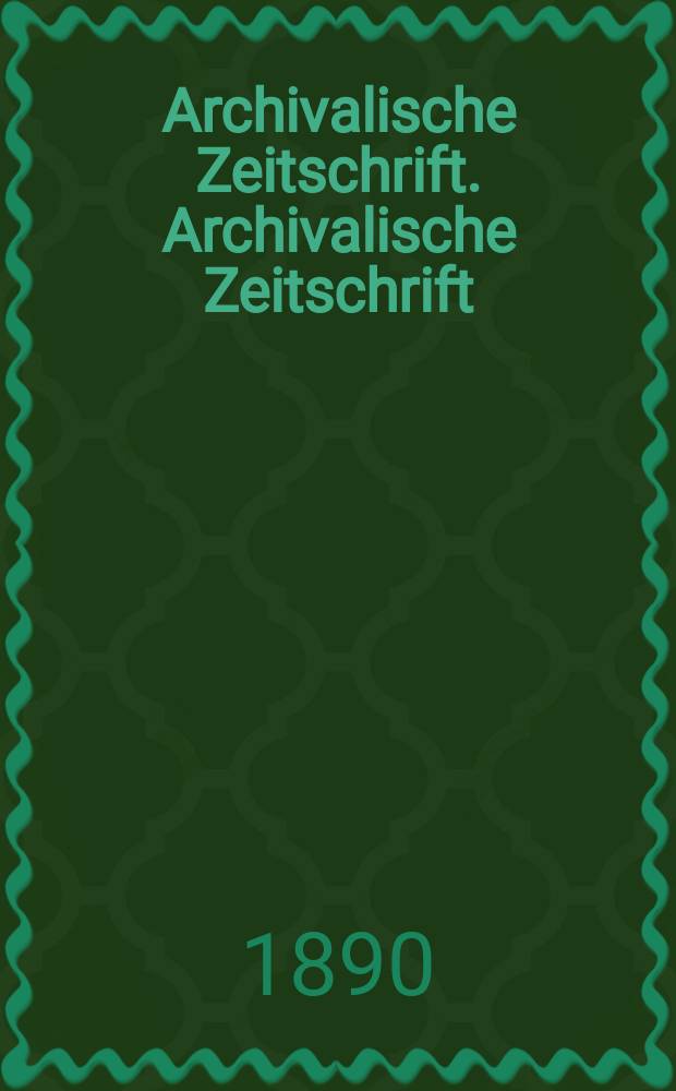 Archivalische Zeitschrift. Archivalische Zeitschrift