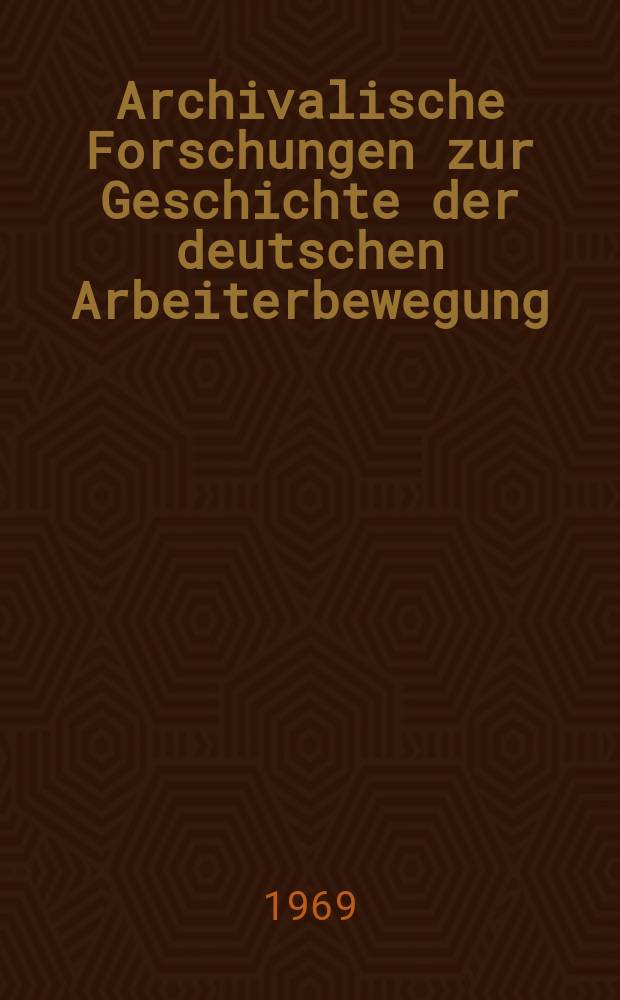 Archivalische Forschungen zur Geschichte der deutschen Arbeiterbewegung : Ver&ouml;ffentlicht vom Inst. f&uuml;r Geschichte der Deutschen Akad. der Wissenschaften zu Berlin. Bd.6/4 : Die Press der Arbeiterklasse und der sozialen Bewegungen