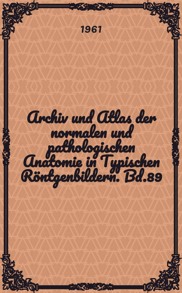 Archiv und Atlas der normalen und pathologischen Anatomie in Typischen Röntgenbildern. Bd.89 : Die Myelographie mit positiven Kontrastmitteln