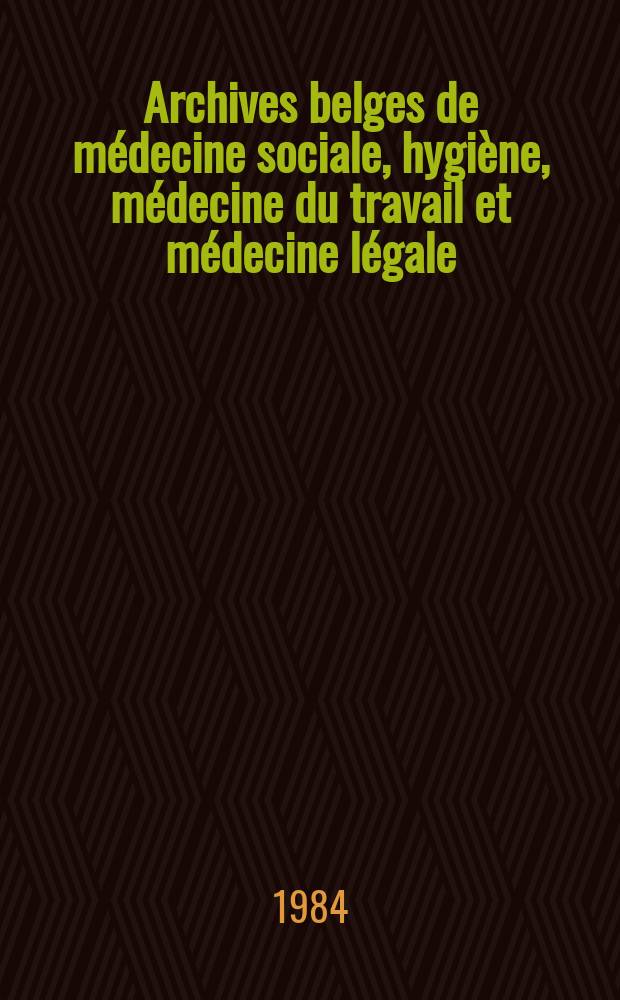 Archives belges de médecine sociale, hygiène, médecine du travail et médecine légale : Groupant les anciens périodiques Archives de médecine sociale et d'hygiène ... Revue de pathologie et de physiologie du travail ... et Archives internationales de médecine légale Publ. sous les auspices du Min. de la santé publique et de la famille. A.42 1984, №11/12 : Journée d’étude sur le thème "Santé des adolescents. Bruxelles. 1983