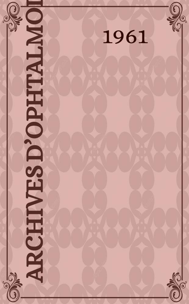 Archives d’ophtalmologie (Mémoires) Revue générale d'ophtalmologie (Analyses). T.21, №1