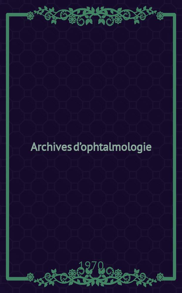 Archives d’ophtalmologie (Mémoires) Revue générale d'ophtalmologie (Analyses). T.30, №7