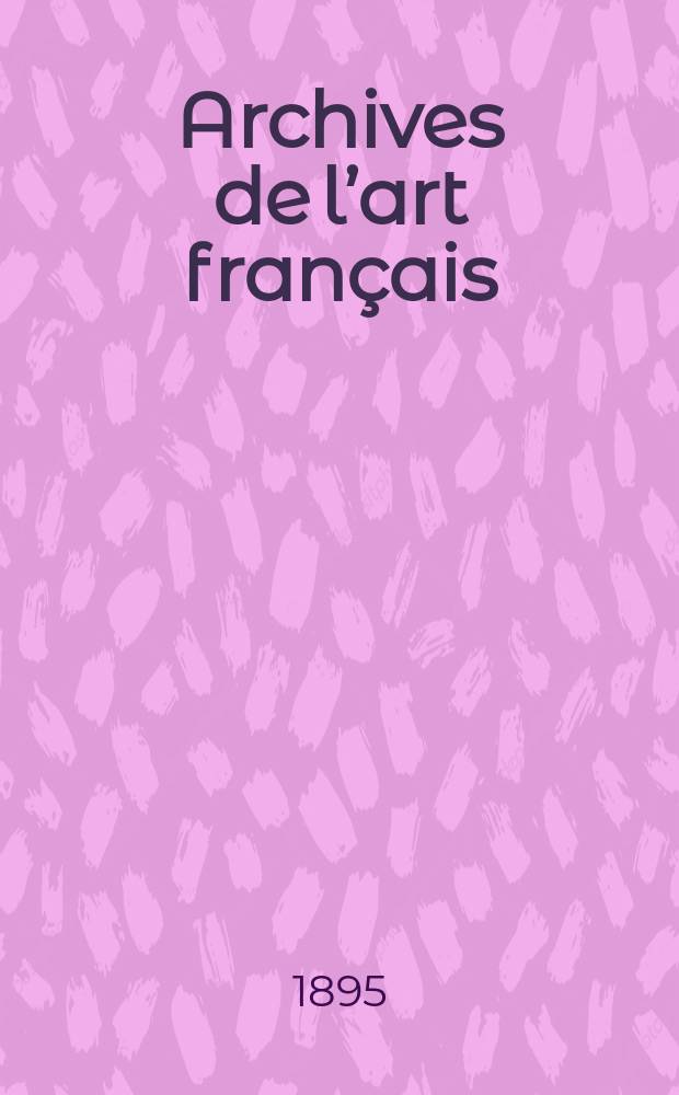 Archives de l’art français : Recueil de documents inédits Publ. par la Société de l’histoire de l’art français. Revue de l’art français ancien et moderne