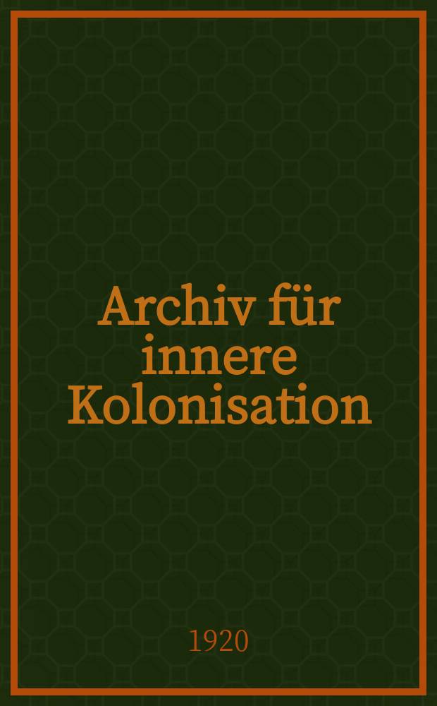 Archiv für innere Kolonisation : Organ für Veröffentlichungen des Reichs Arbeitsministeriums, Abt für ländliches Siedlungswesen