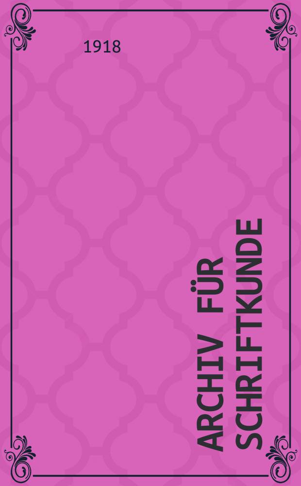 Archiv für Schriftkunde : Offiz. Organ des Dt. Schriftmuseums zu Leipzig