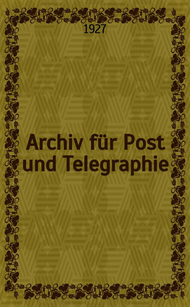 Archiv f&uuml;r Post und Telegraphie : Hrsg. im auftrage des Reichspostministeriums