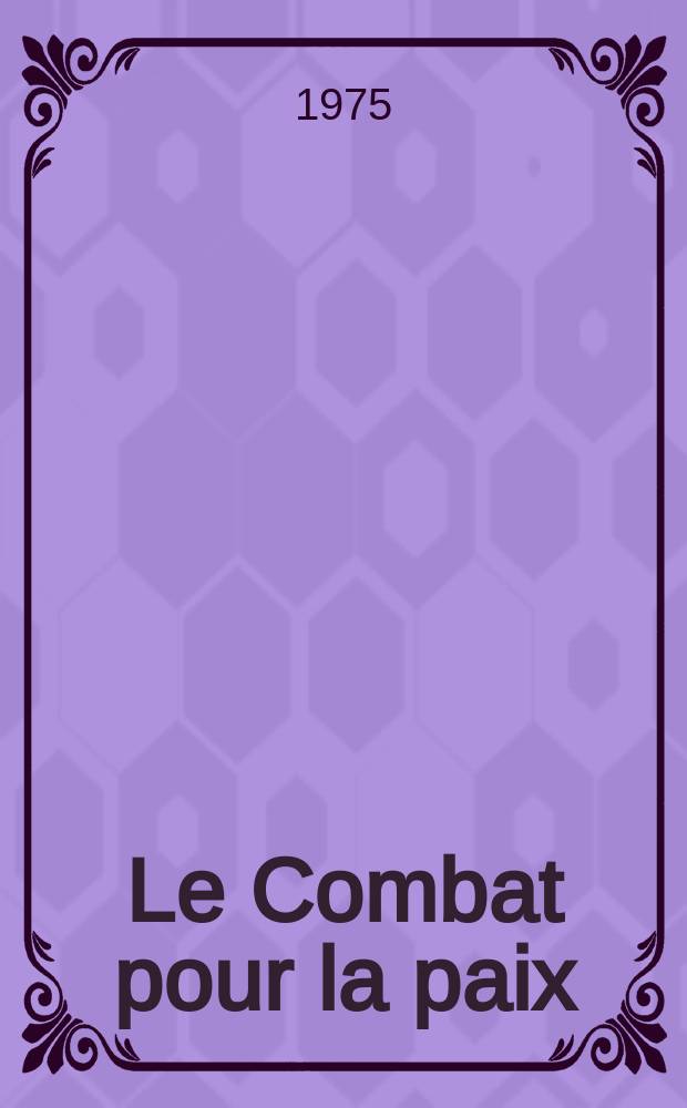 Le Combat pour la paix : Ed. par le Conseil national du Mouvement de la paix. 1975, №280 : (L'Europe A)