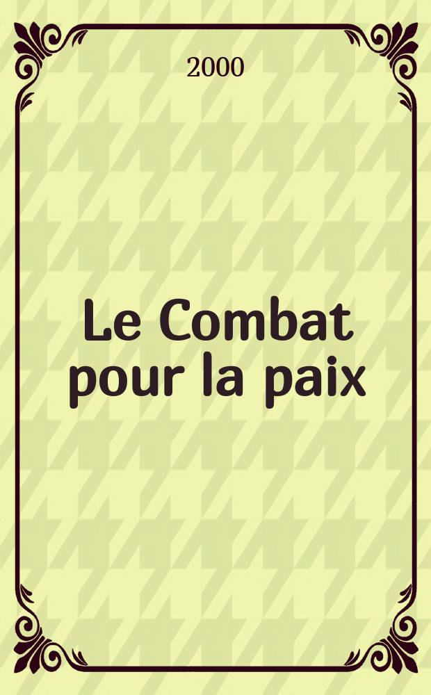 Le Combat pour la paix : Ed. par le Conseil national du Mouvement de la paix. 2000, №462