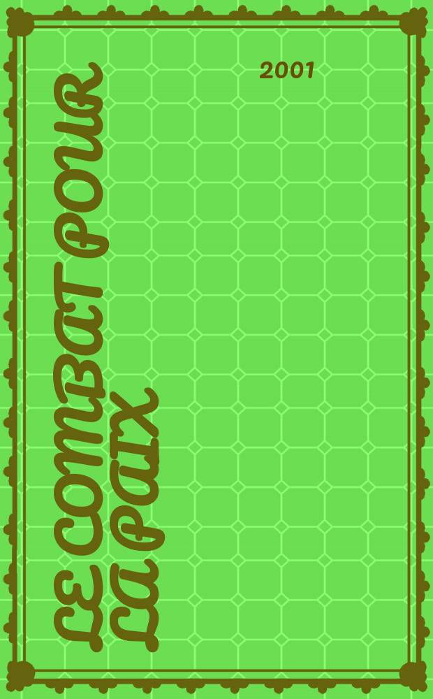 Le Combat pour la paix : Ed. par le Conseil national du Mouvement de la paix. 2001, №466