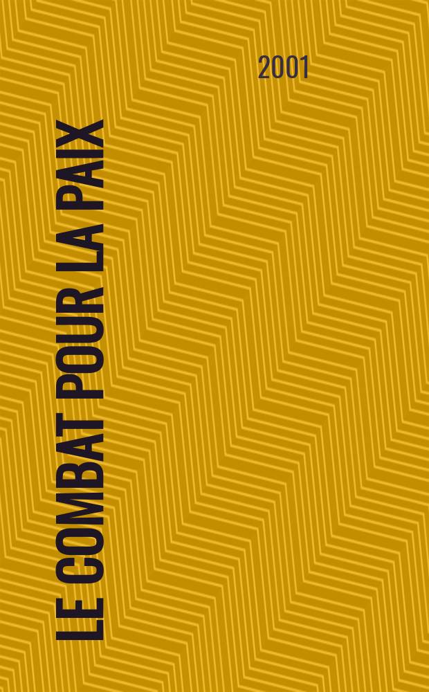 Le Combat pour la paix : Ed. par le Conseil national du Mouvement de la paix. 2001, №471