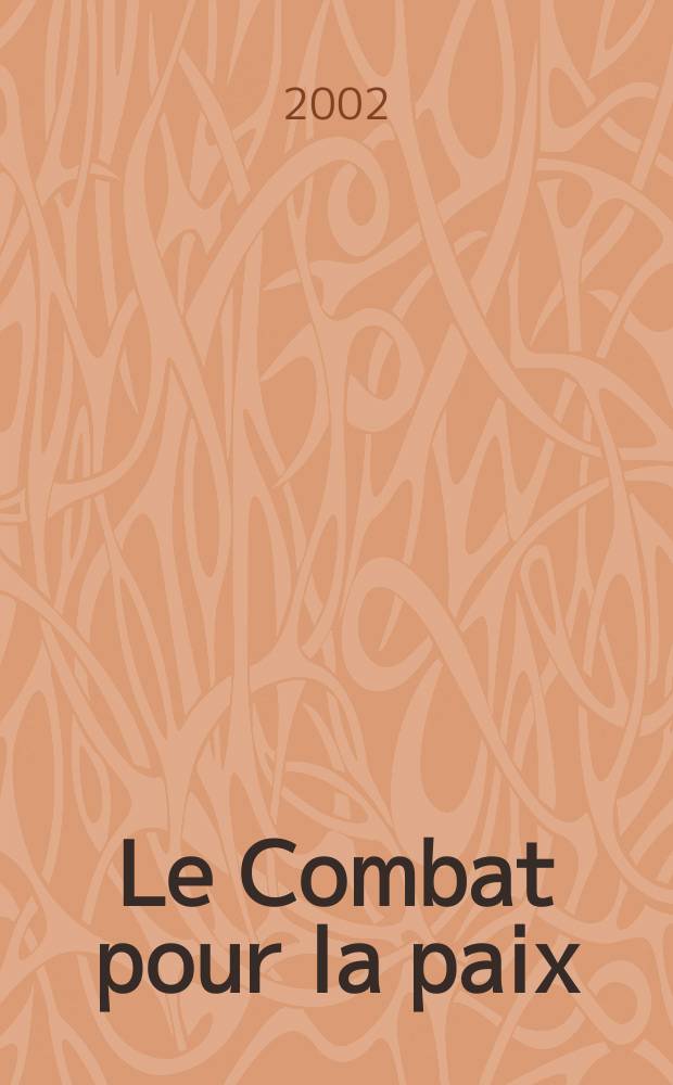 Le Combat pour la paix : Ed. par le Conseil national du Mouvement de la paix. 2002, №474