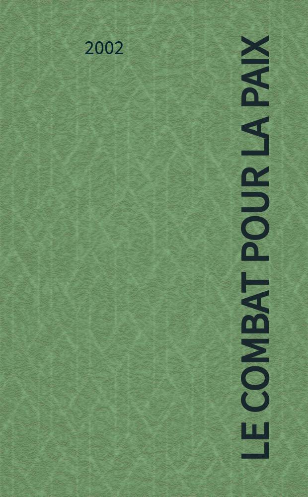 Le Combat pour la paix : Ed. par le Conseil national du Mouvement de la paix. 2002, №476