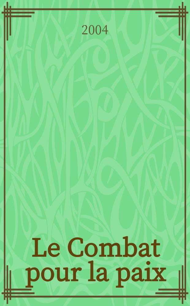 Le Combat pour la paix : Ed. par le Conseil national du Mouvement de la paix. 2004, №495