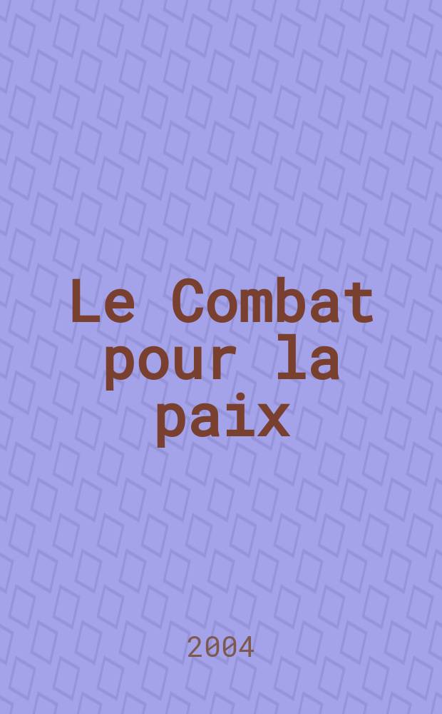 Le Combat pour la paix : Ed. par le Conseil national du Mouvement de la paix. 2004, №494
