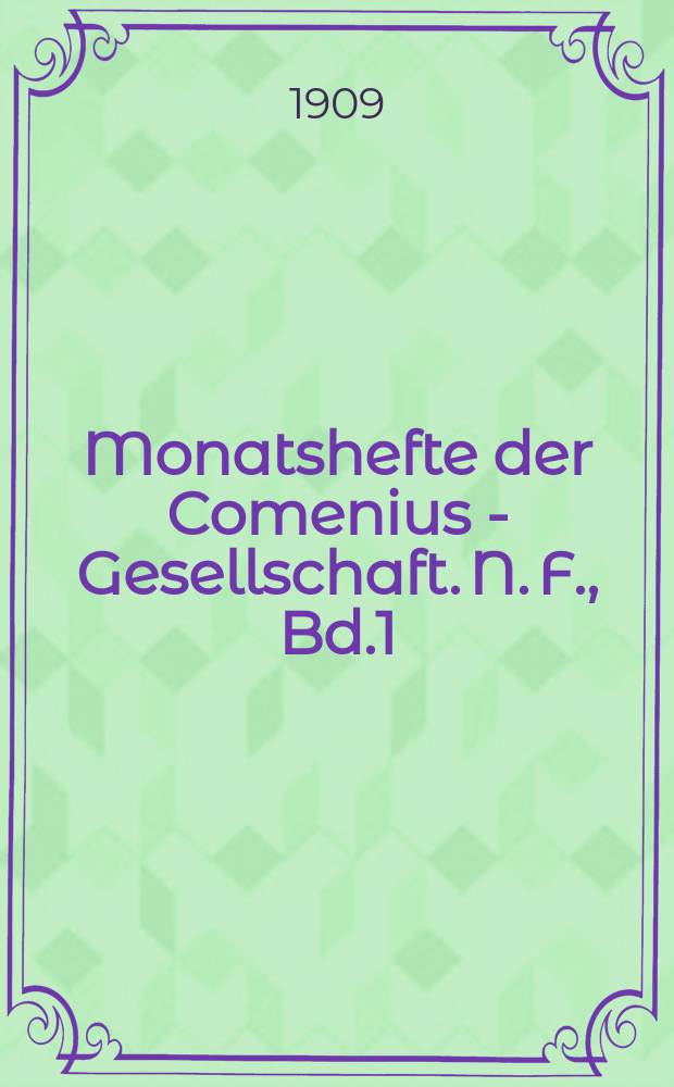 Monatshefte der Comenius - Gesellschaft. N. F., Bd.1 (18), H.1