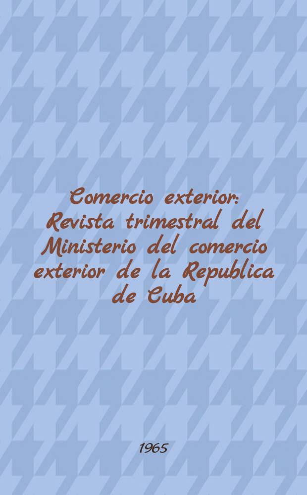 Comercio exterior : Revista trimestral del Ministerio del comercio exterior de la Republica de Cuba