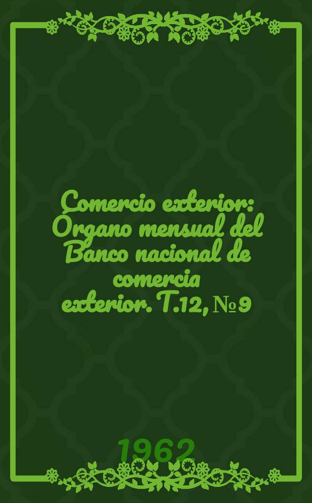 Comercio exterior : Órgano mensual del Banco nacional de comercia exterior. T.12, №9