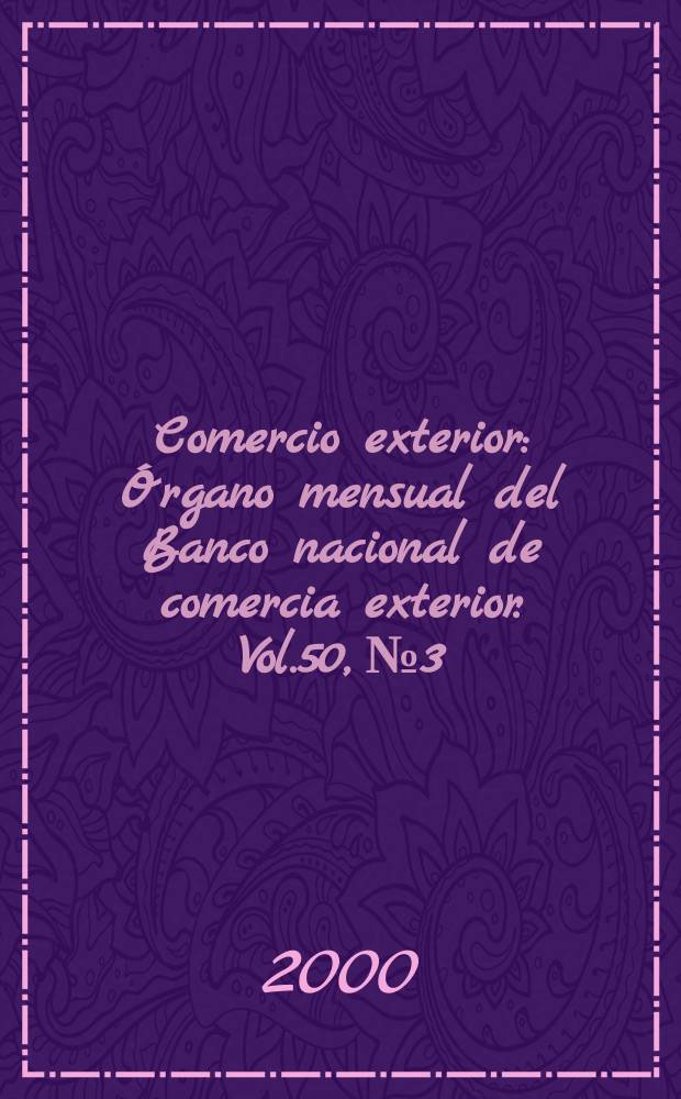 Comercio exterior : Órgano mensual del Banco nacional de comercia exterior. Vol.50, №3
