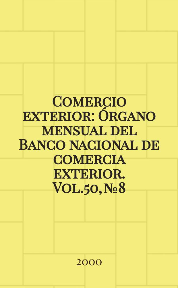 Comercio exterior : Órgano mensual del Banco nacional de comercia exterior. Vol.50, №8