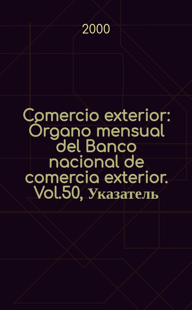 Comercio exterior : Órgano mensual del Banco nacional de comercia exterior. Vol.50, Указатель