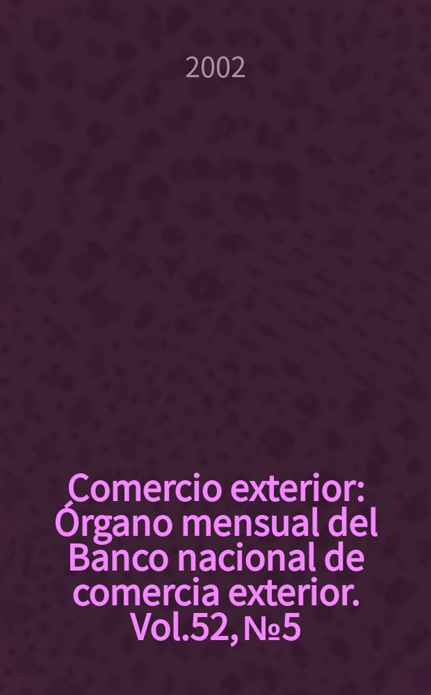 Comercio exterior : Órgano mensual del Banco nacional de comercia exterior. Vol.52, №5