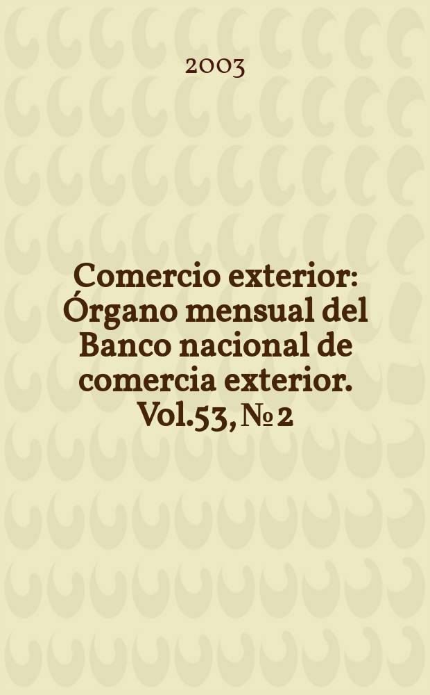 Comercio exterior : Órgano mensual del Banco nacional de comercia exterior. Vol.53, №2