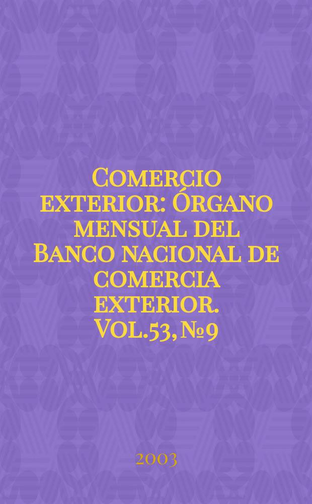 Comercio exterior : Órgano mensual del Banco nacional de comercia exterior. Vol.53, №9