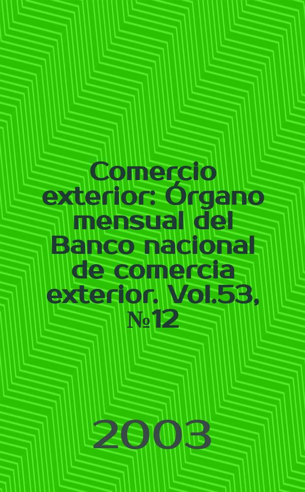 Comercio exterior : Órgano mensual del Banco nacional de comercia exterior. Vol.53, №12
