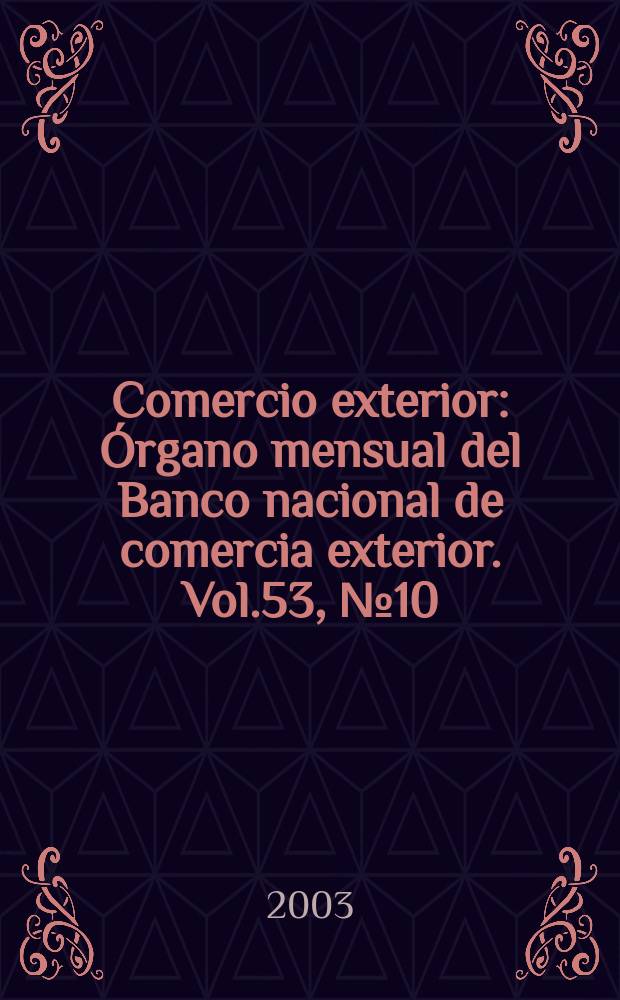 Comercio exterior : Órgano mensual del Banco nacional de comercia exterior. Vol.53, №10