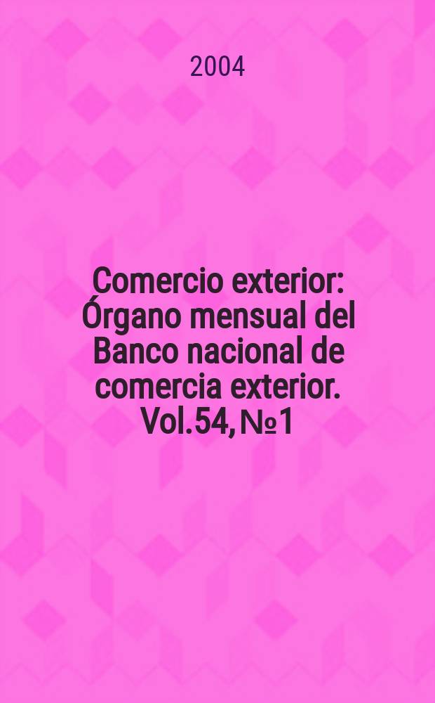 Comercio exterior : Órgano mensual del Banco nacional de comercia exterior. Vol.54, №1