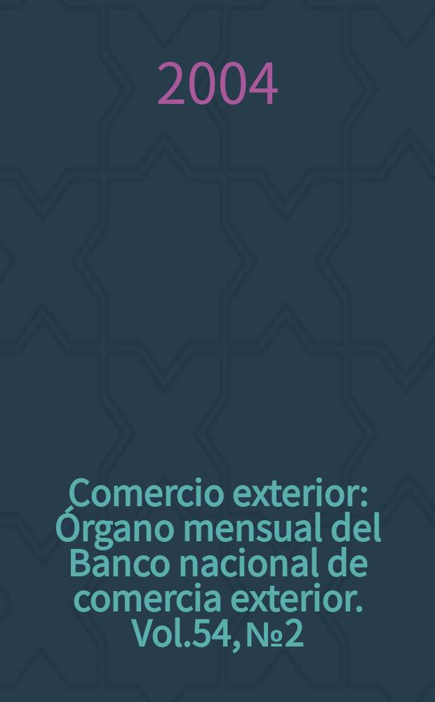 Comercio exterior : Órgano mensual del Banco nacional de comercia exterior. Vol.54, №2