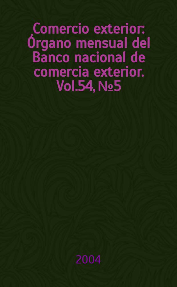 Comercio exterior : Órgano mensual del Banco nacional de comercia exterior. Vol.54, №5